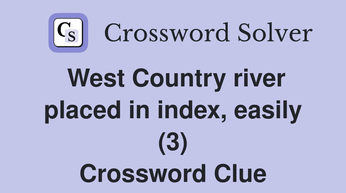 West Country river placed in index, easily (3) Crossword Clue