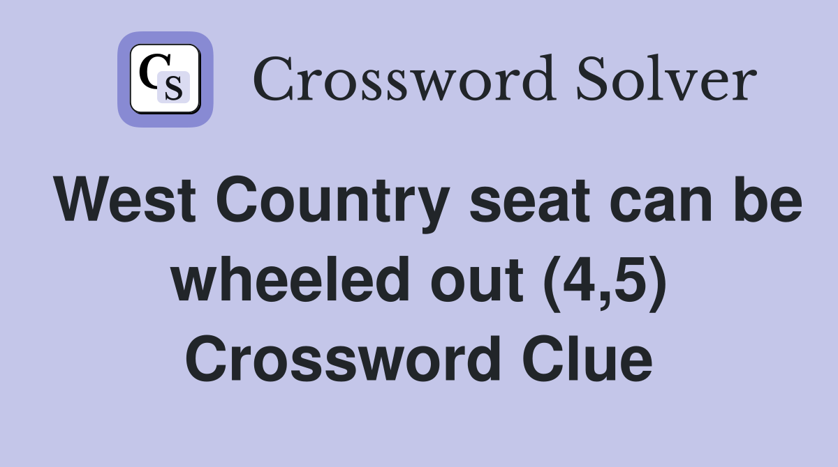 West Country seat can be wheeled out (4,5) Crossword Clue
