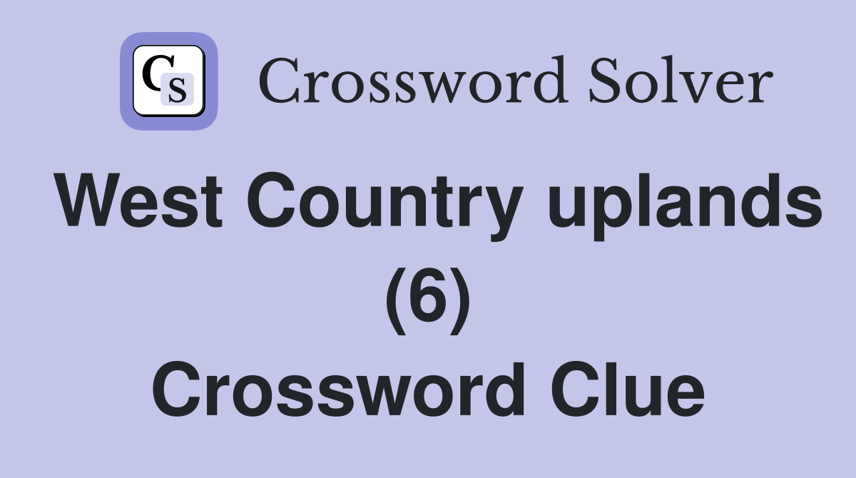 West Country uplands (6) Crossword Clue