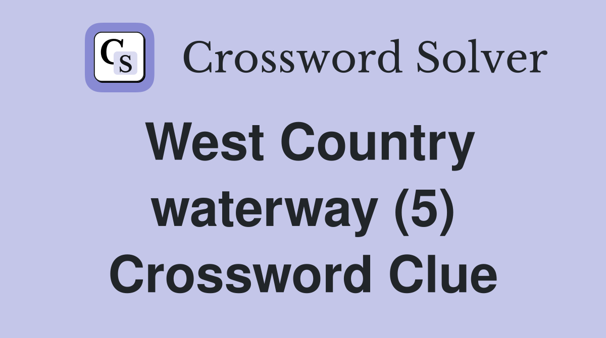 West Country waterway (5) Crossword Clue