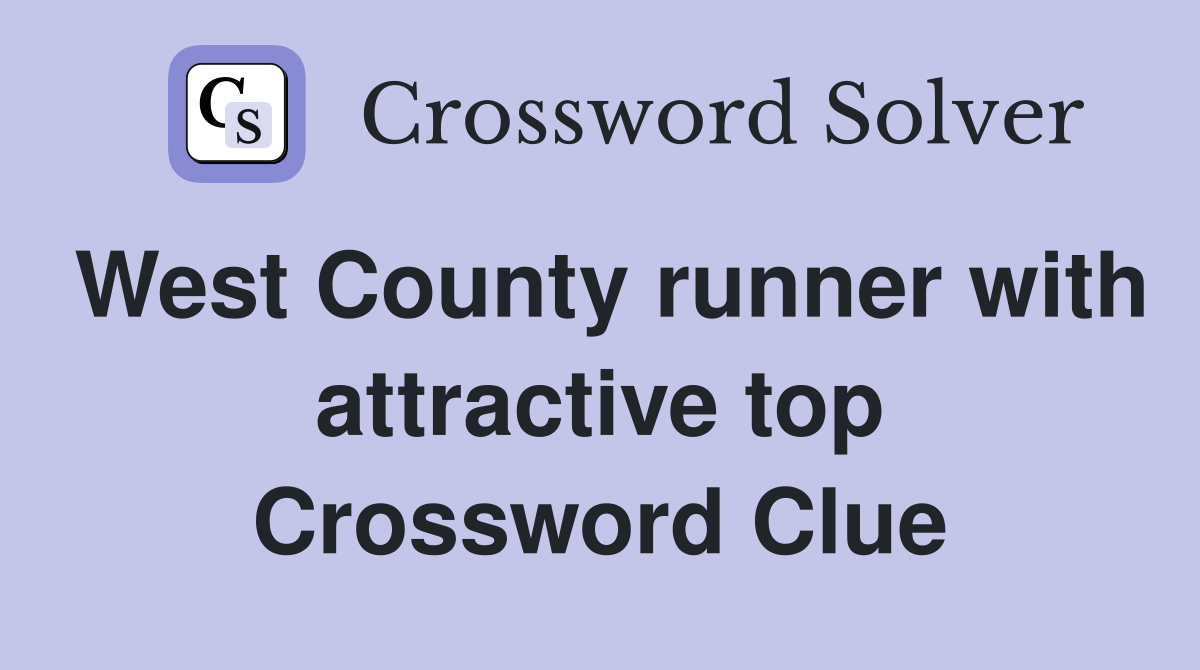 West County runner with attractive top Crossword Clue