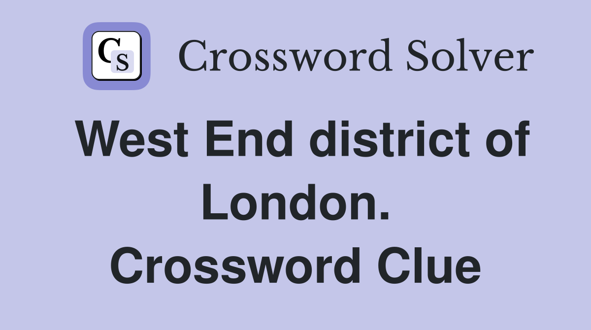 West End district of London. Crossword Clue