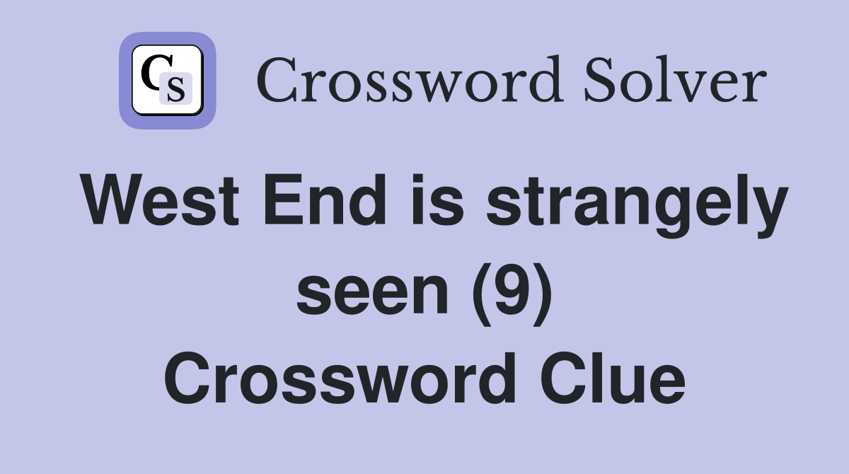 West End is strangely seen (9) Crossword Clue