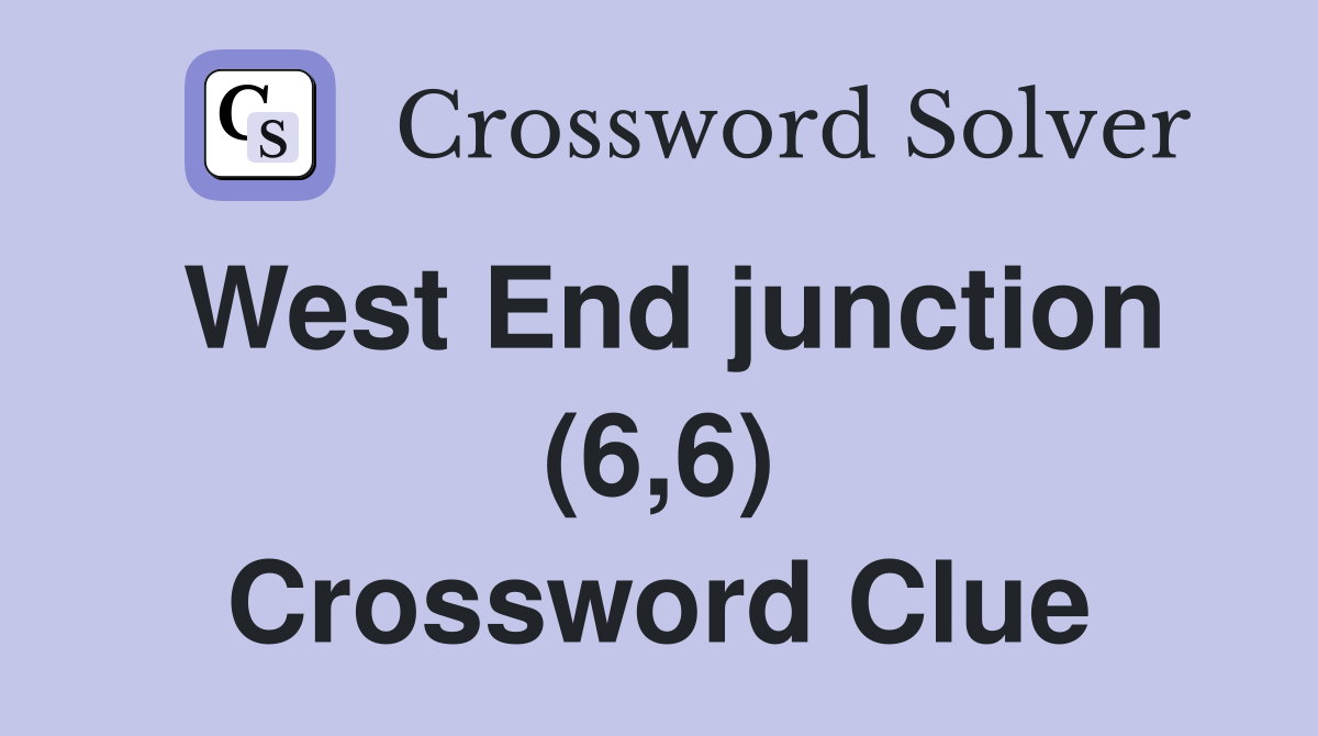 West End junction (6,6) Crossword Clue