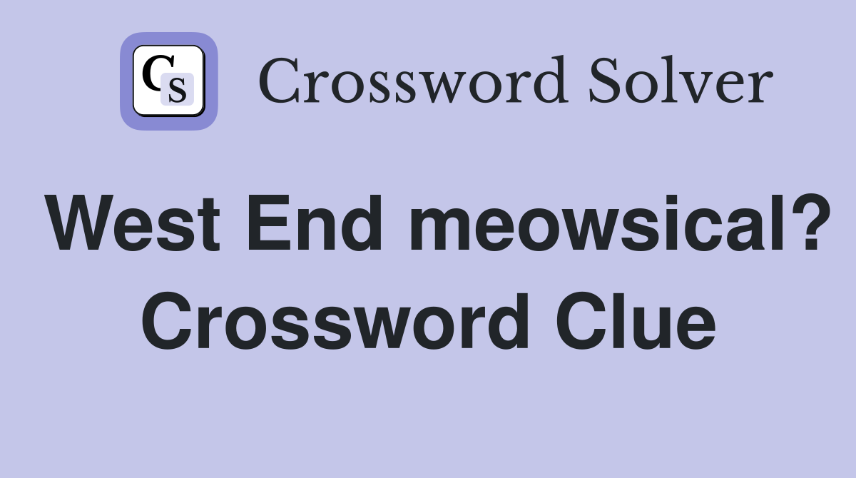 West End meowsical? Crossword Clue