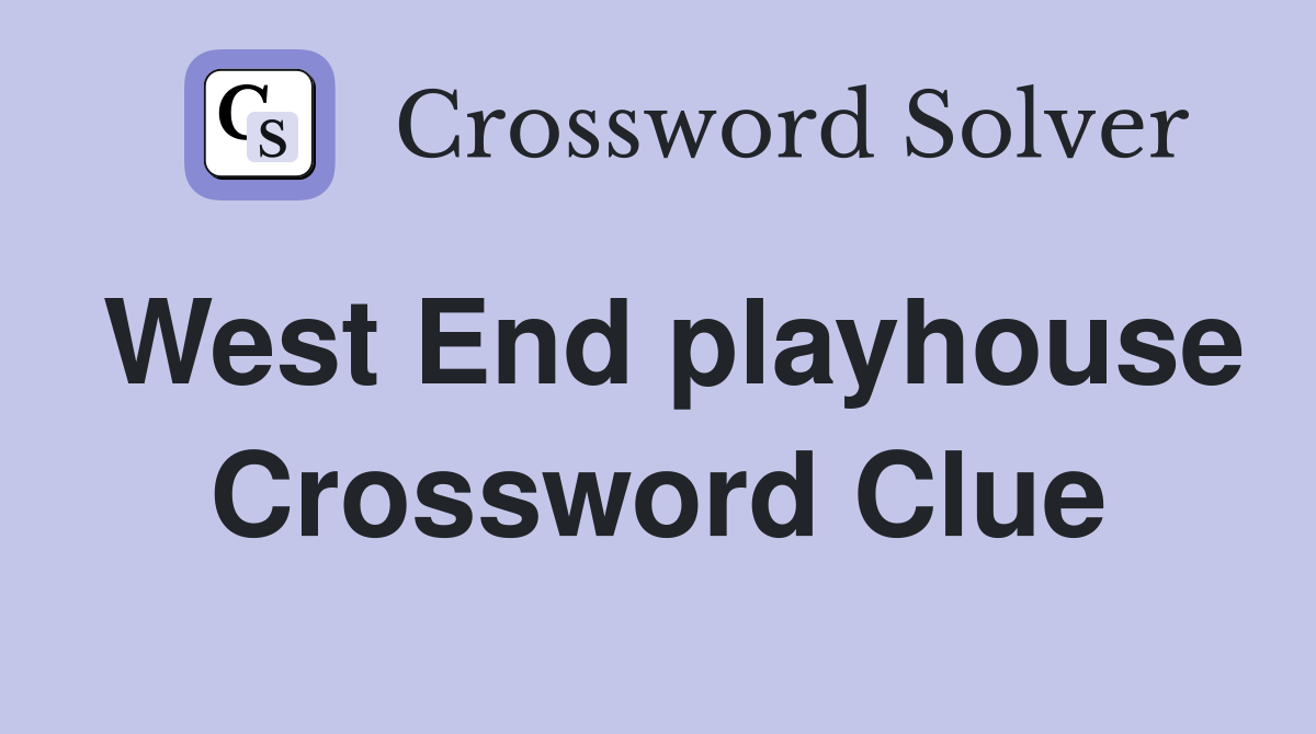 West End playhouse Crossword Clue