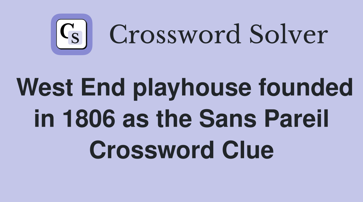 West End playhouse founded in 1806 as the Sans Pareil Crossword Clue