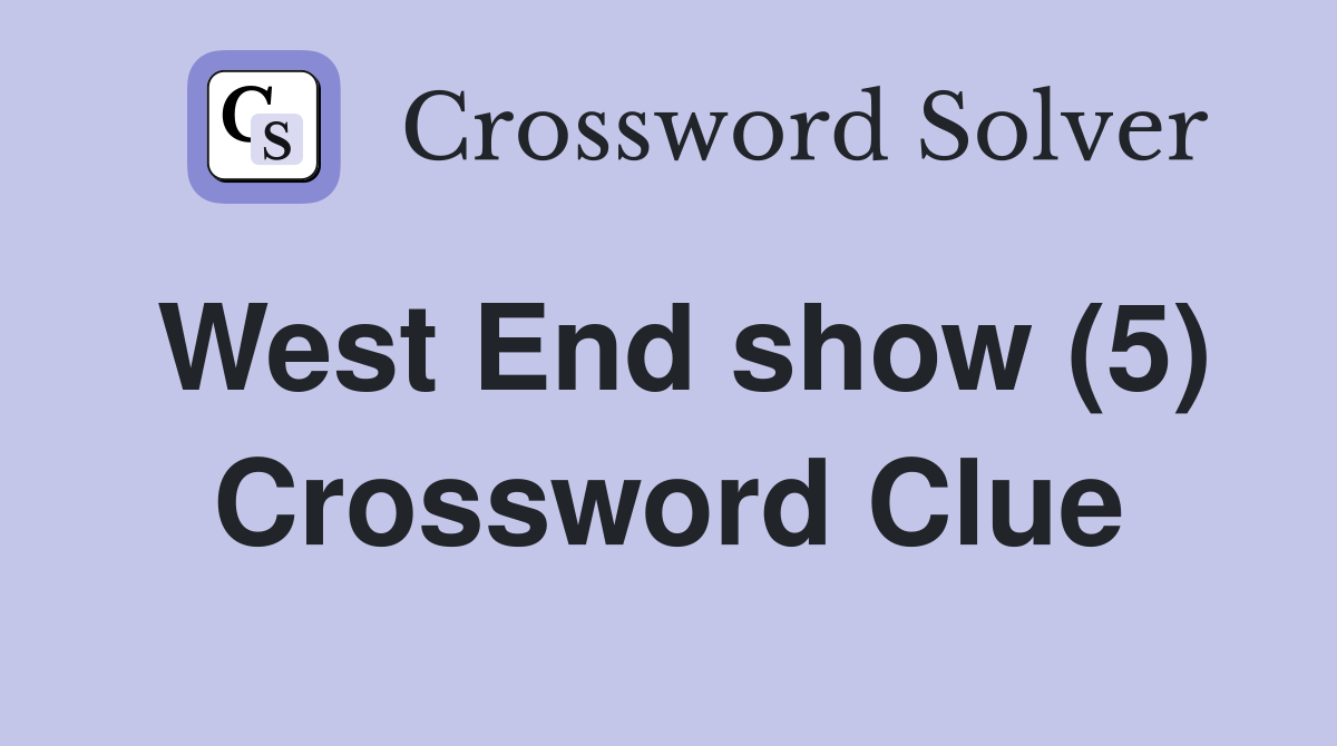 West End show (5) Crossword Clue