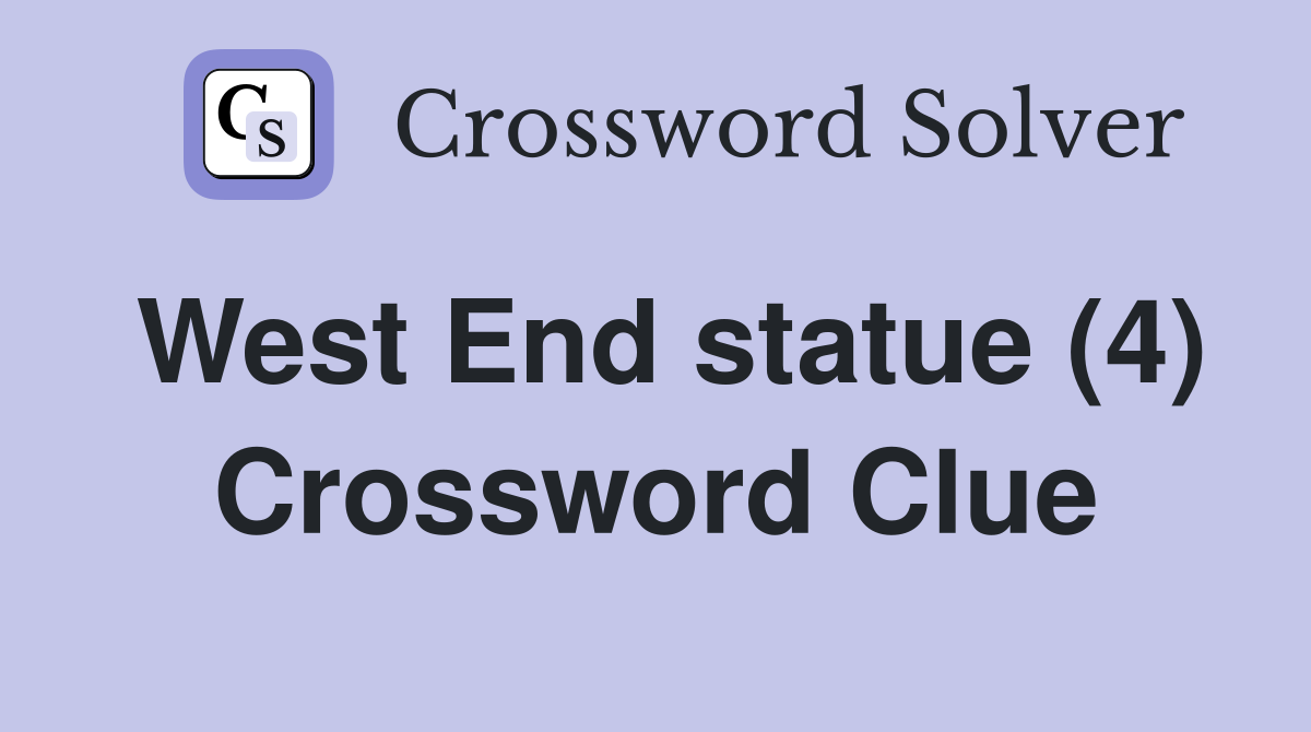 West End statue (4) Crossword Clue