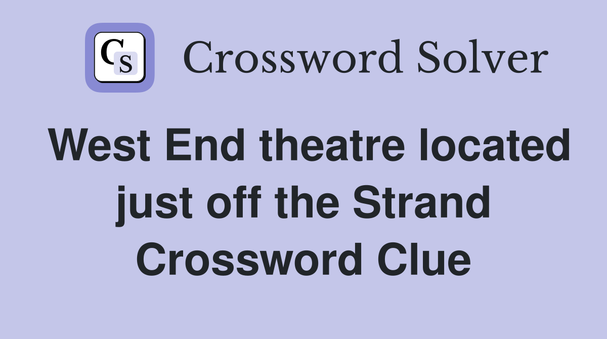 West End theatre located just off the Strand Crossword Clue