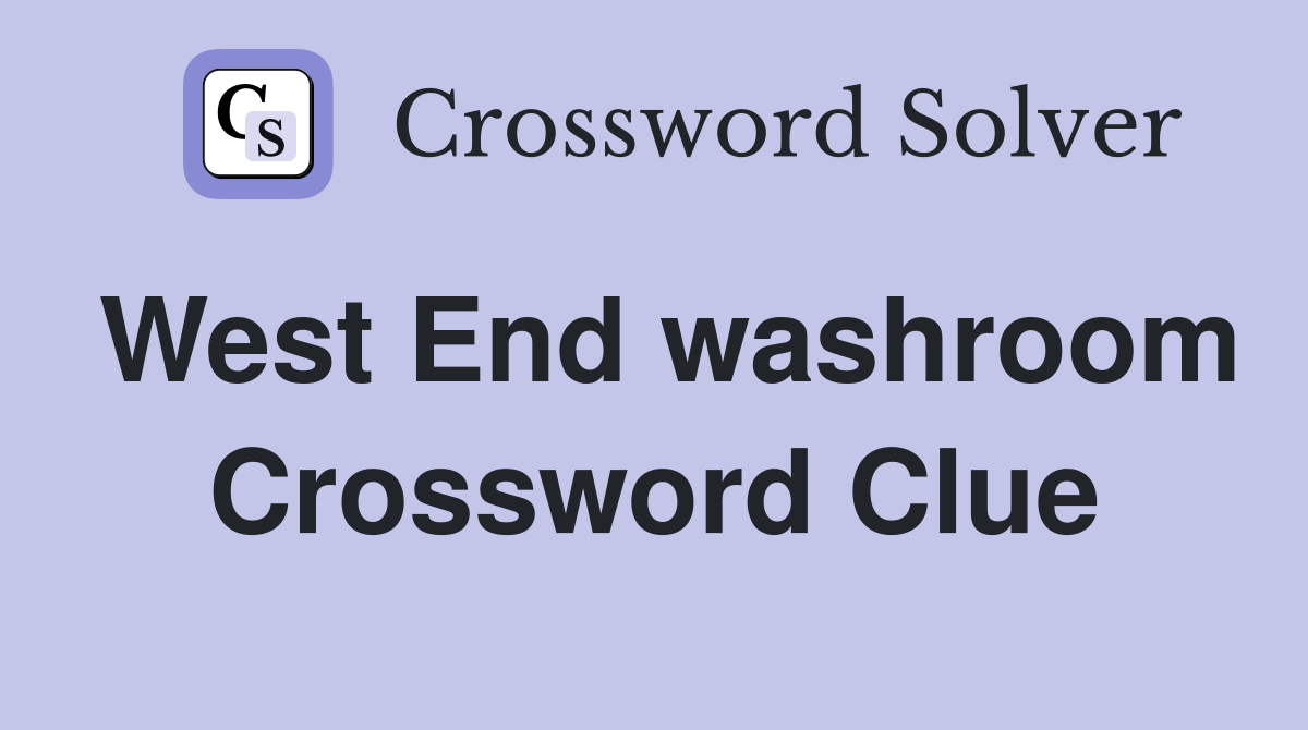 West End washroom Crossword Clue