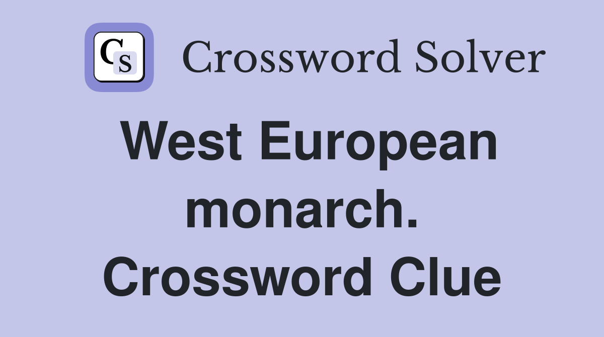 West European monarch. Crossword Clue