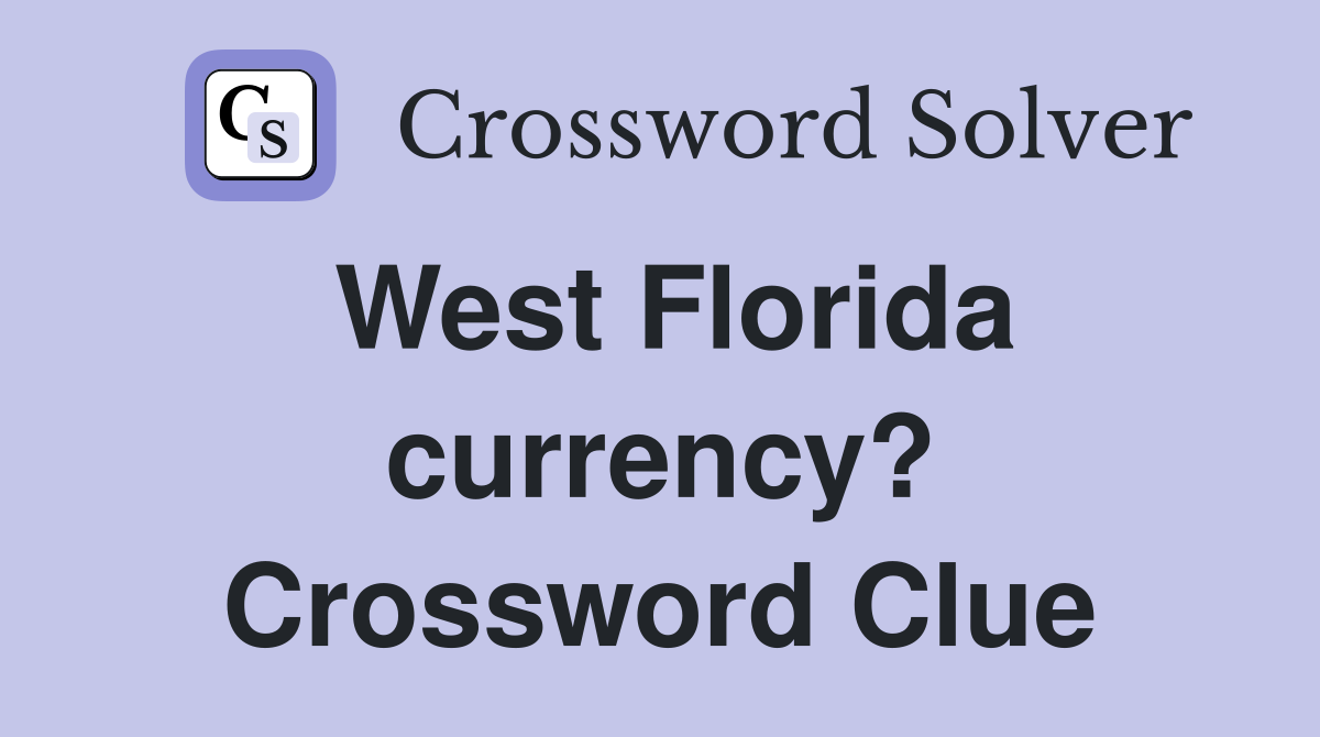 West Florida currency? Crossword Clue