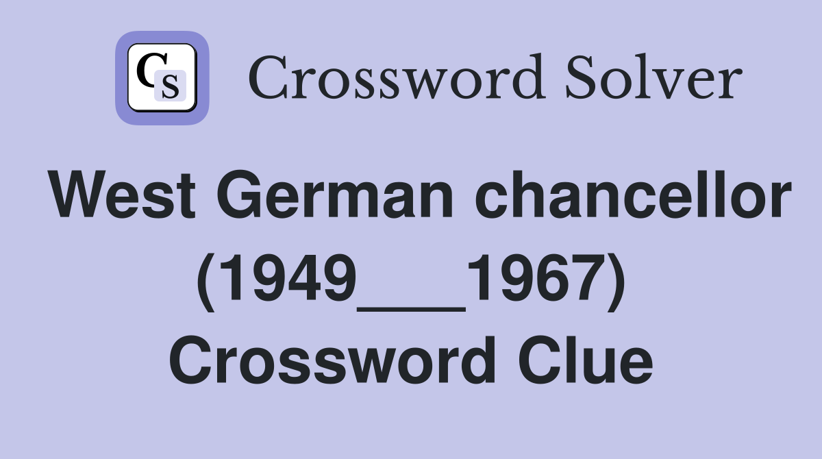 West German chancellor (1949___1967) Crossword Clue