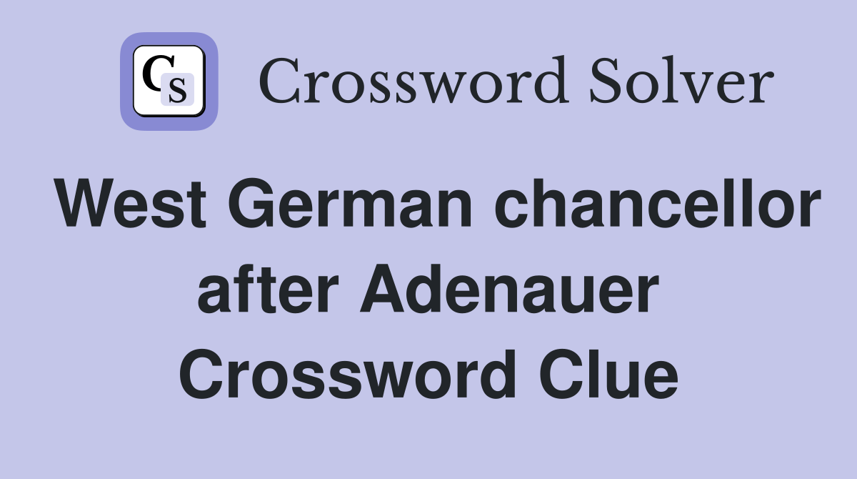 West German chancellor after Adenauer Crossword Clue