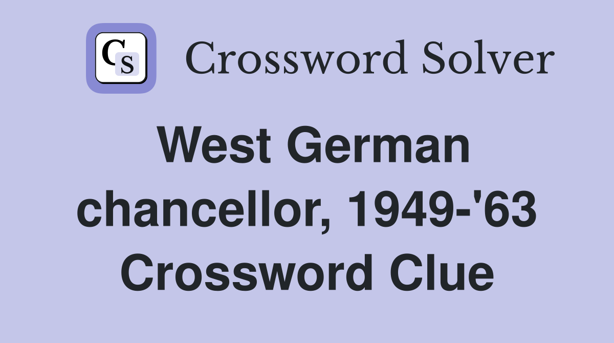 West German chancellor, 1949-'63 Crossword Clue