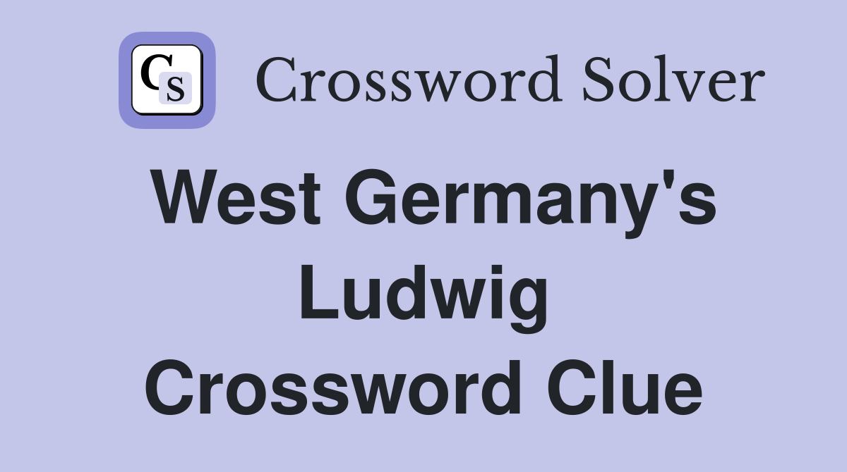 West Germany's Ludwig Crossword Clue