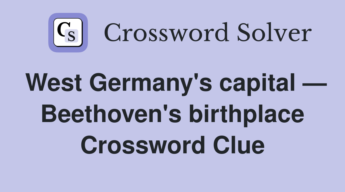 West Germany's capital — Beethoven's birthplace Crossword Clue