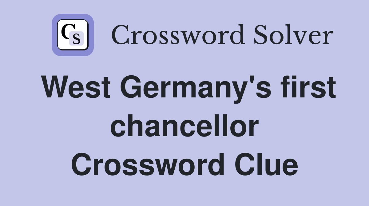 West Germany's first chancellor Crossword Clue