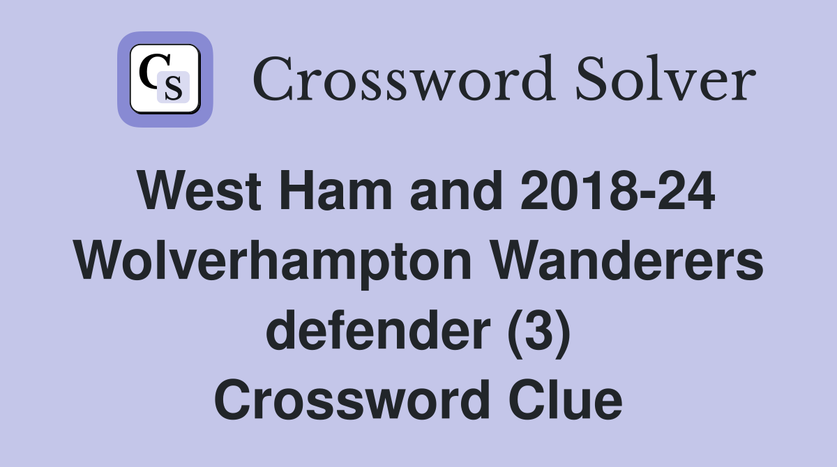 West Ham and 2018-24 Wolverhampton Wanderers defender (3) Crossword Clue