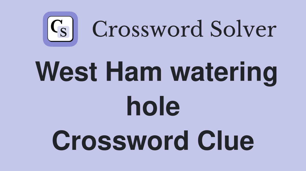 West Ham watering hole Crossword Clue