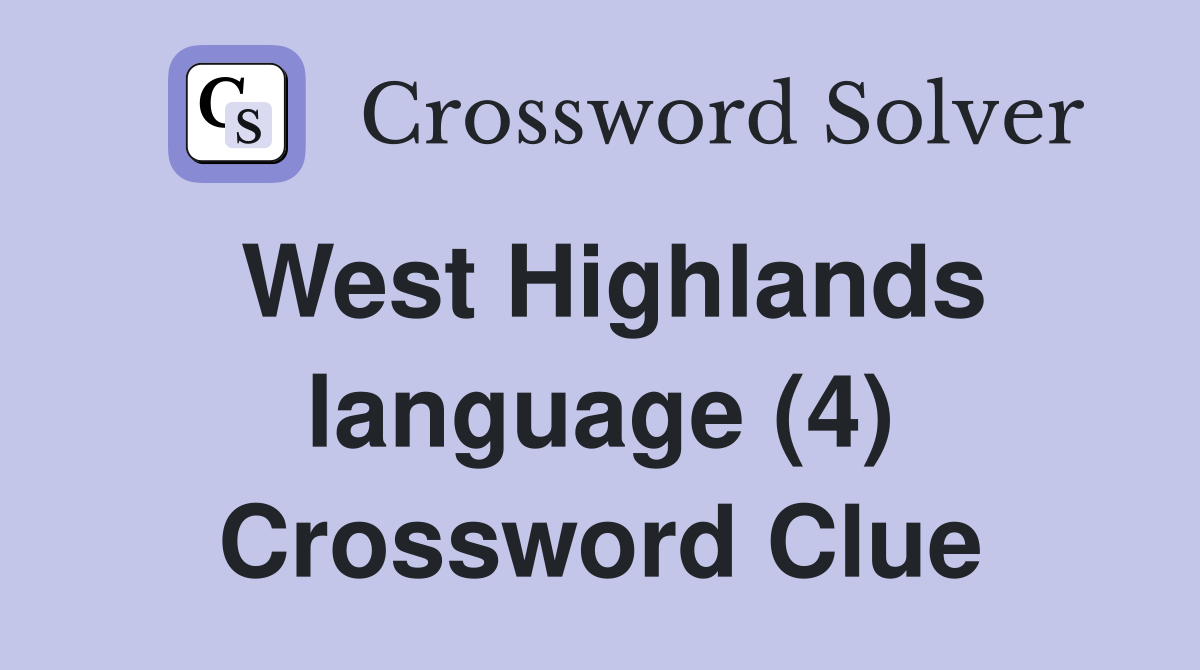 West Highlands language (4) Crossword Clue