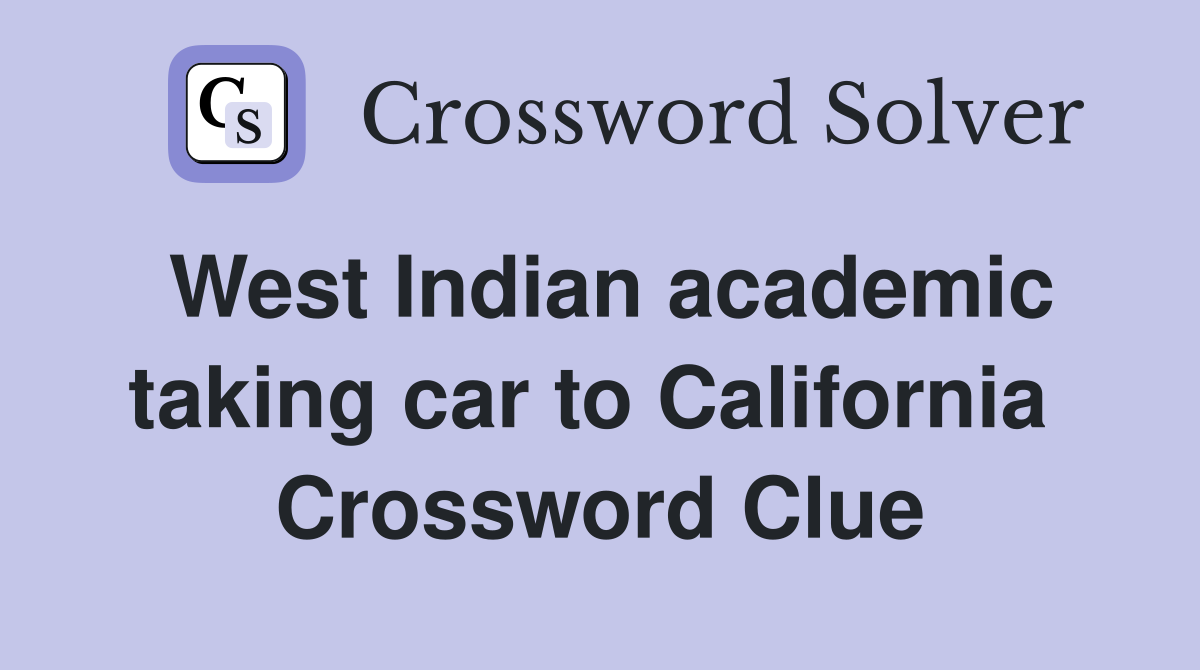 West Indian academic taking car to California  Crossword Clue