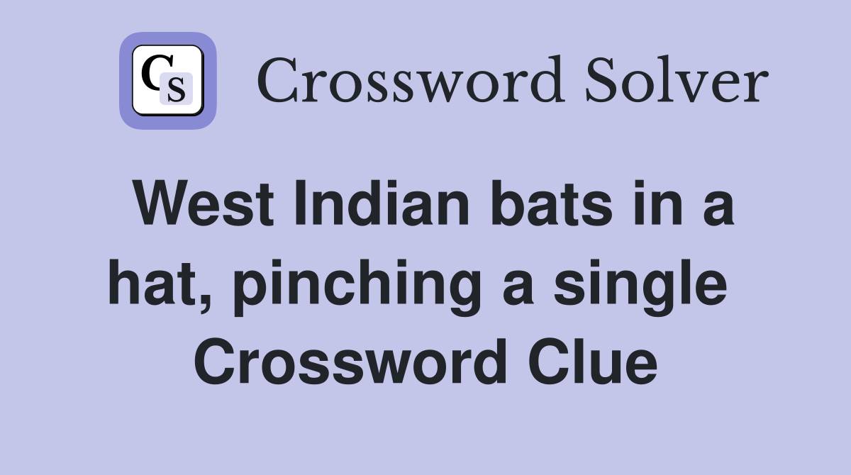 West Indian bats in a hat, pinching a single  Crossword Clue