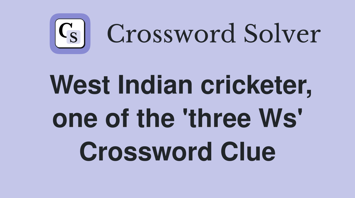 West Indian cricketer, one of the 'three Ws' Crossword Clue