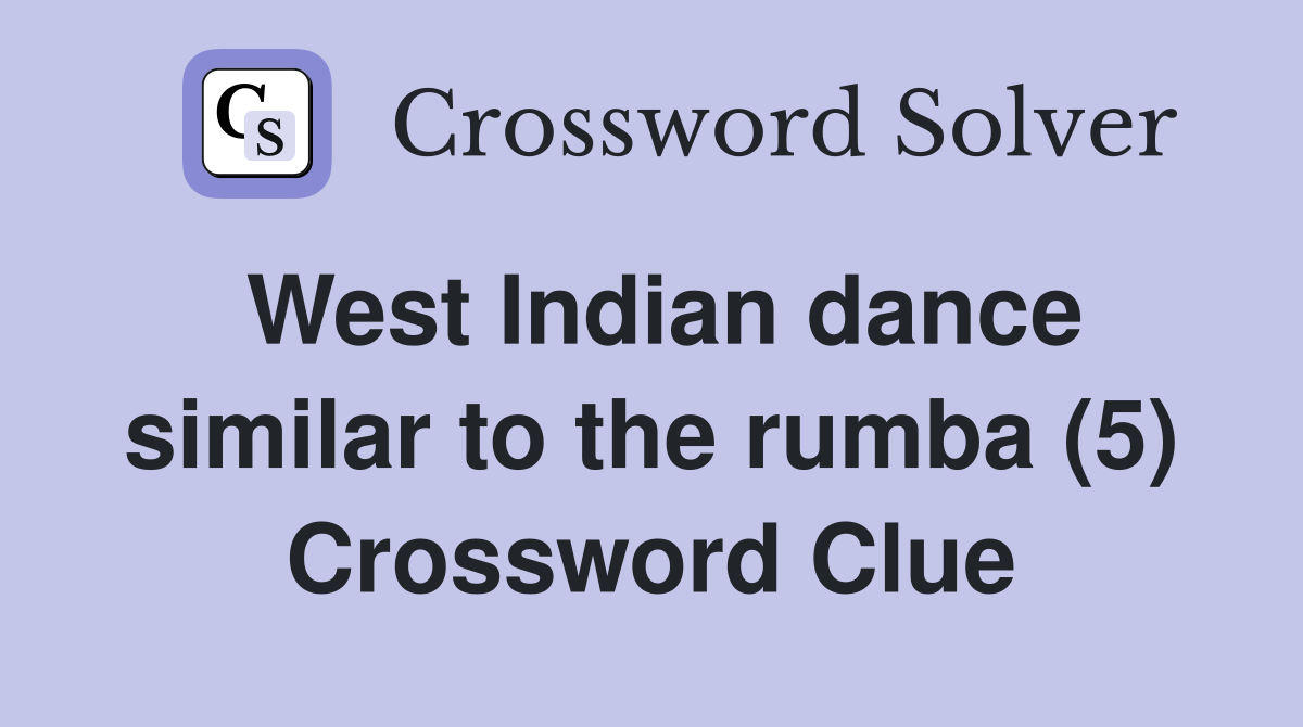 West Indian dance similar to the rumba (5) Crossword Clue