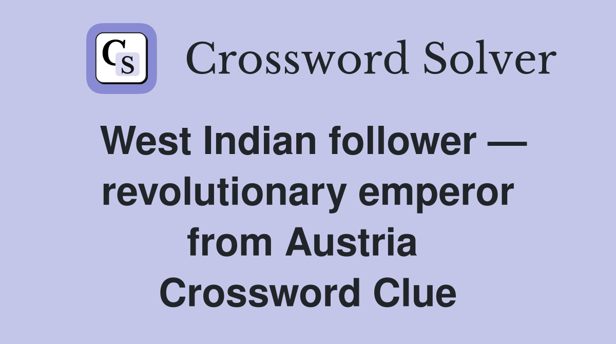 West Indian follower — revolutionary emperor from Austria  Crossword Clue