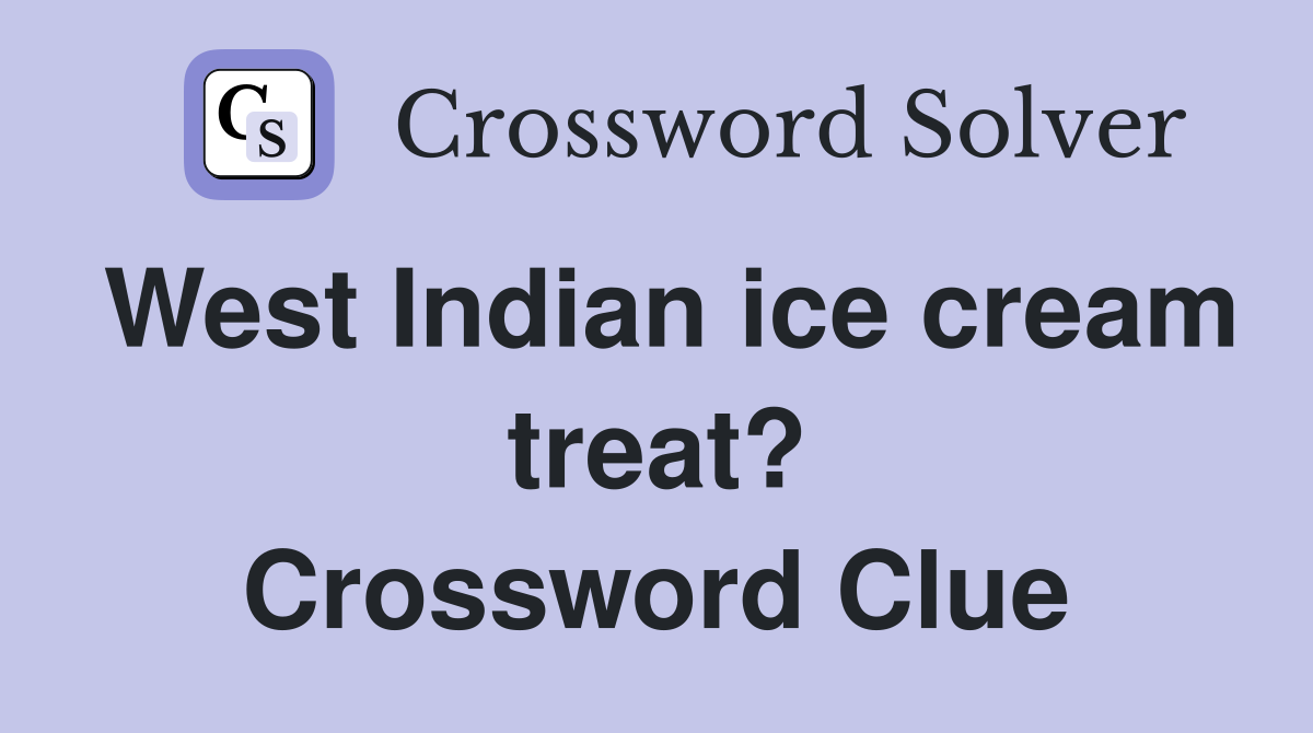 West Indian ice cream treat? Crossword Clue