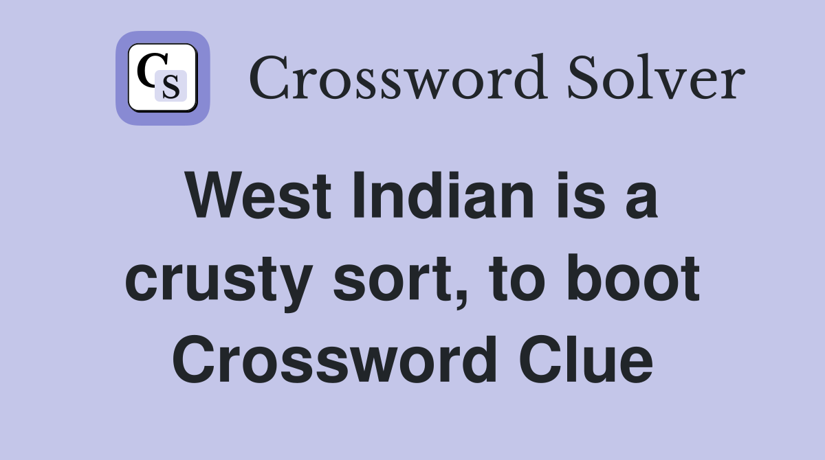 West Indian is a crusty sort, to boot Crossword Clue