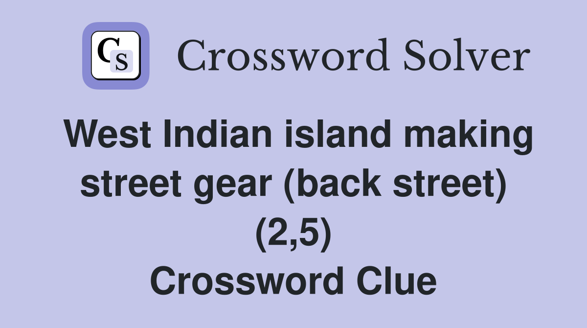 West Indian island making street gear (back street) (2,5) Crossword Clue