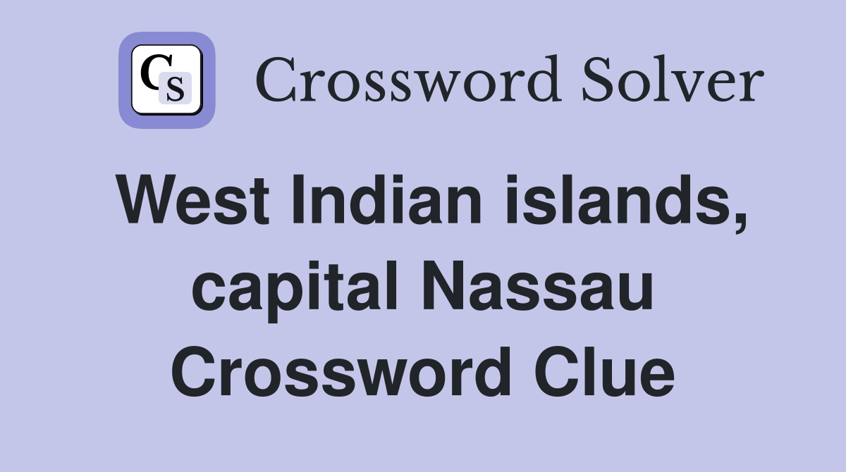 West Indian islands, capital Nassau Crossword Clue