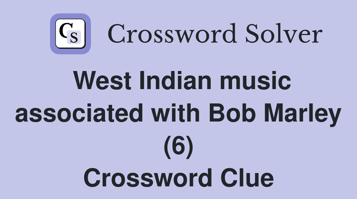 West Indian music associated with Bob Marley (6) Crossword Clue
