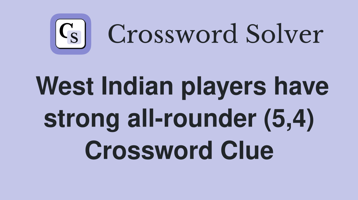 West Indian players have strong all-rounder (5,4) Crossword Clue