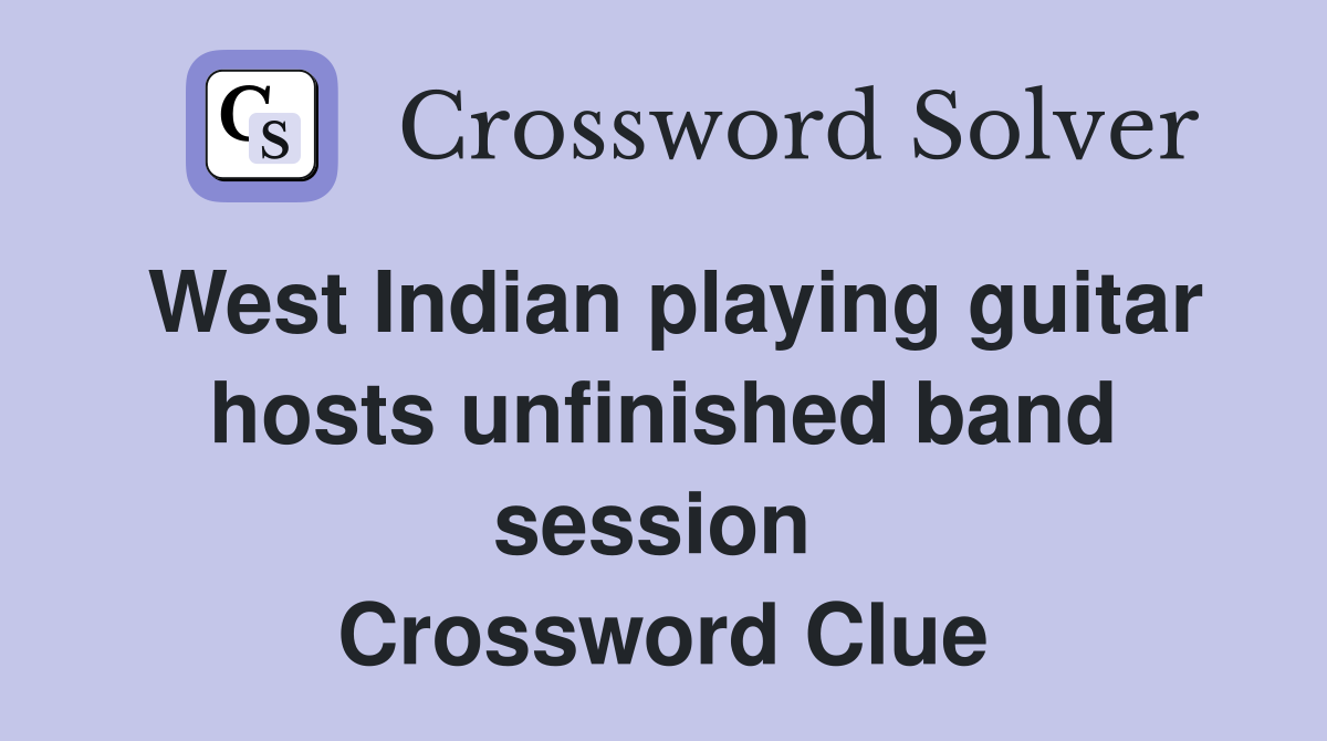 West Indian playing guitar hosts unfinished band session  Crossword Clue