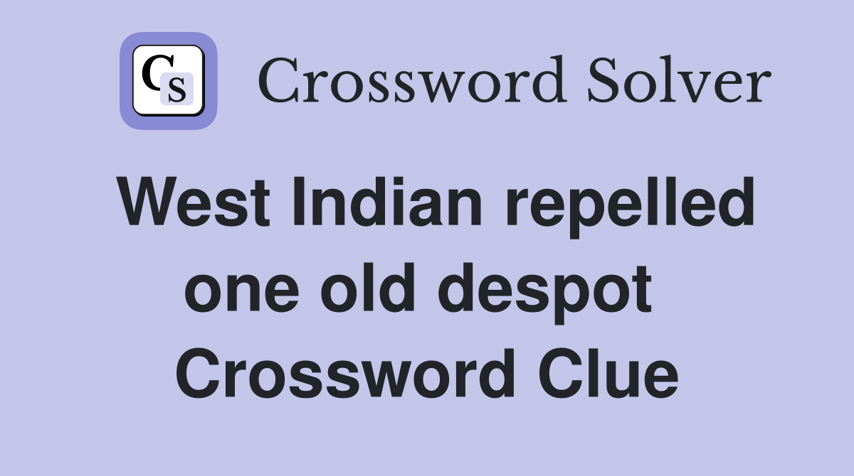 West Indian repelled one old despot  Crossword Clue
