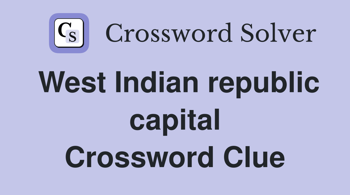 West Indian republic capital Crossword Clue