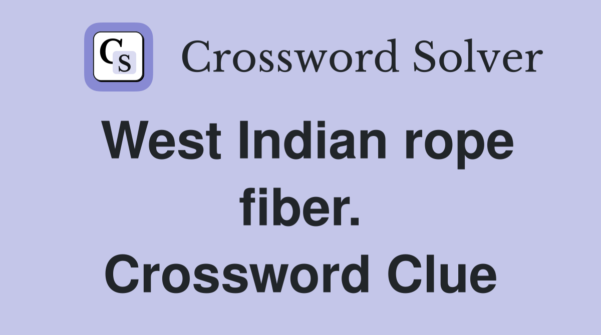 West Indian rope fiber. Crossword Clue