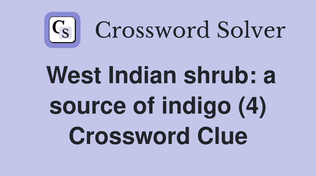 West Indian shrub: a source of indigo (4) Crossword Clue