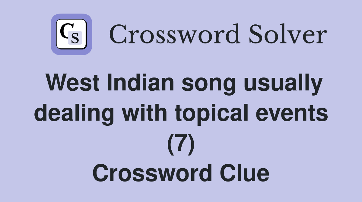 West Indian song usually dealing with topical events (7) Crossword Clue
