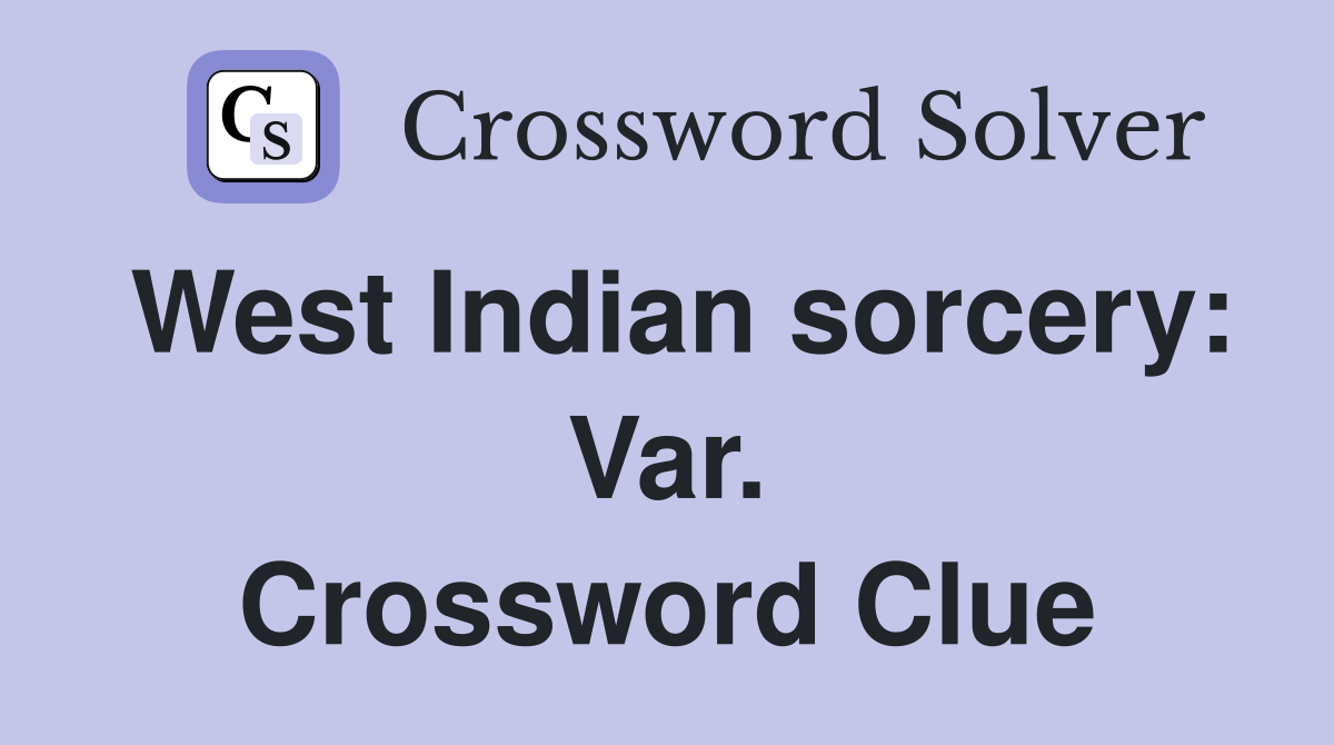 West Indian sorcery: Var. Crossword Clue