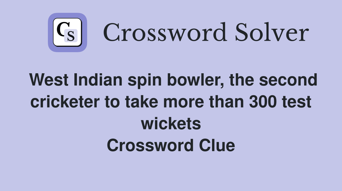 West Indian spin bowler, the second cricketer to take more than 300 test wickets Crossword Clue