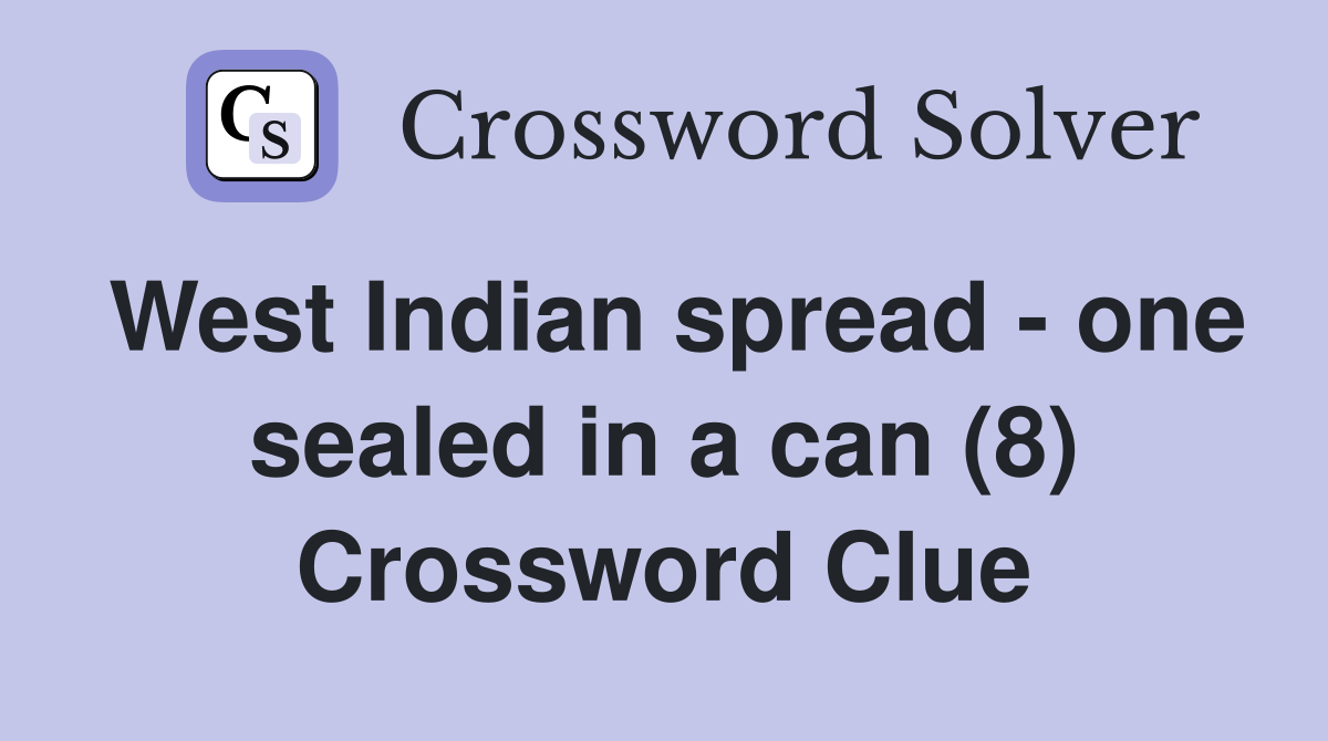 West Indian spread - one sealed in a can (8) Crossword Clue