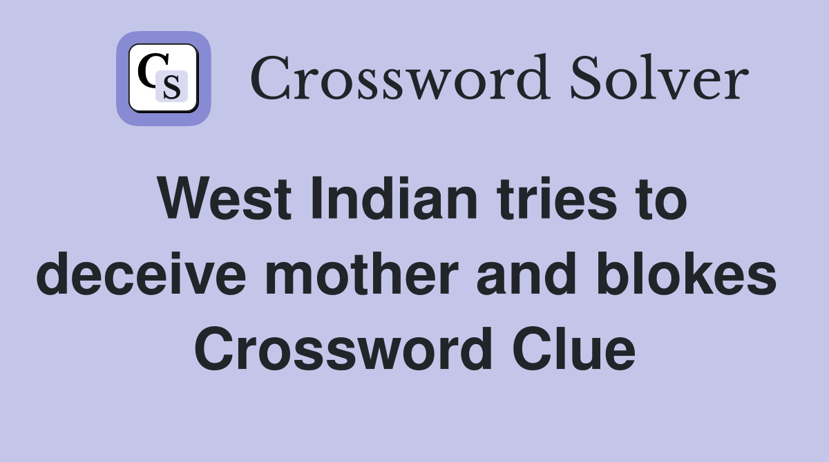 West Indian tries to deceive mother and blokes  Crossword Clue