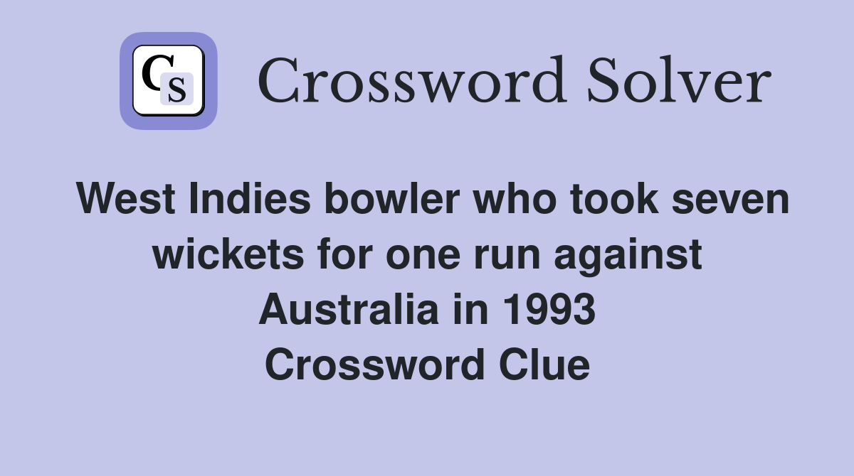 West Indies bowler who took seven wickets for one run against Australia in 1993 Crossword Clue