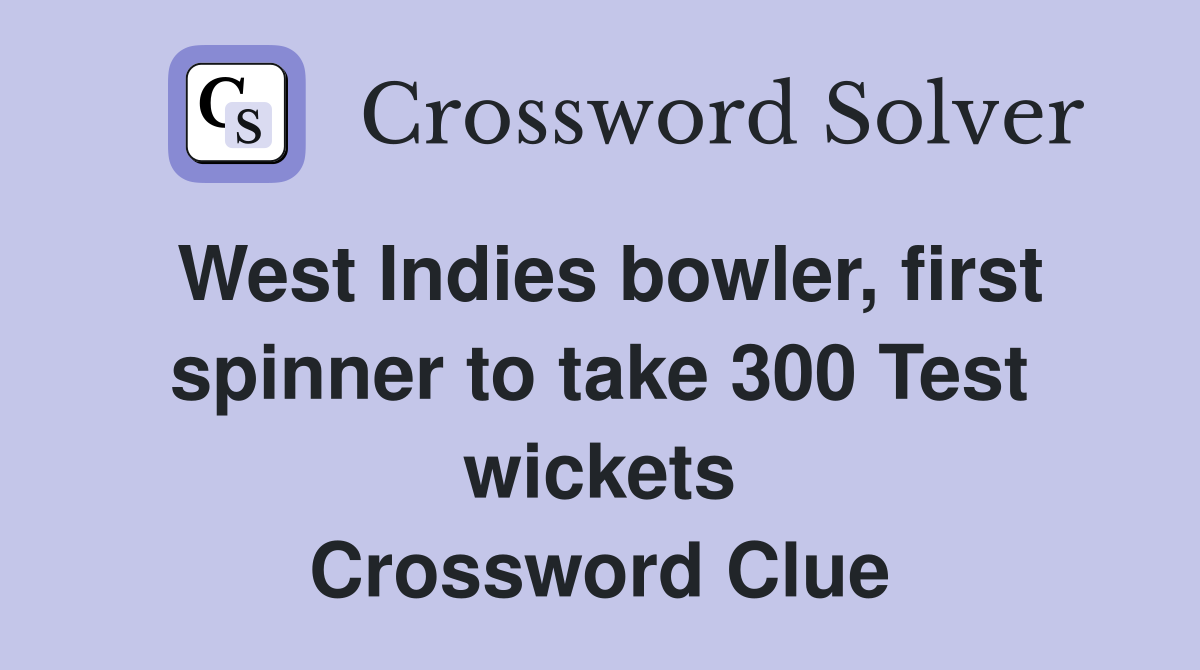 West Indies bowler, first spinner to take 300 Test wickets Crossword Clue