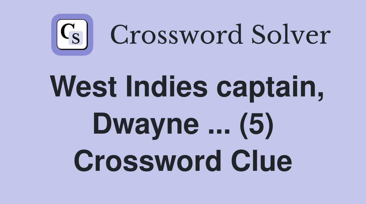 West Indies captain, Dwayne ... (5) Crossword Clue